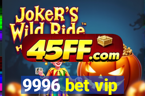 9996 bet vip